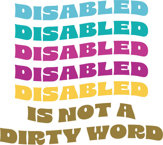 Disabled is not A Dirty Word - DTF Transfers