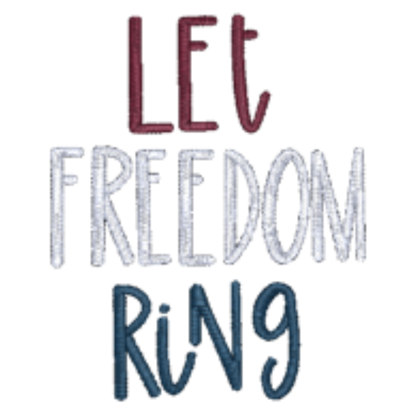 Let Freedom Ring embroidered in red white and blue on a white background