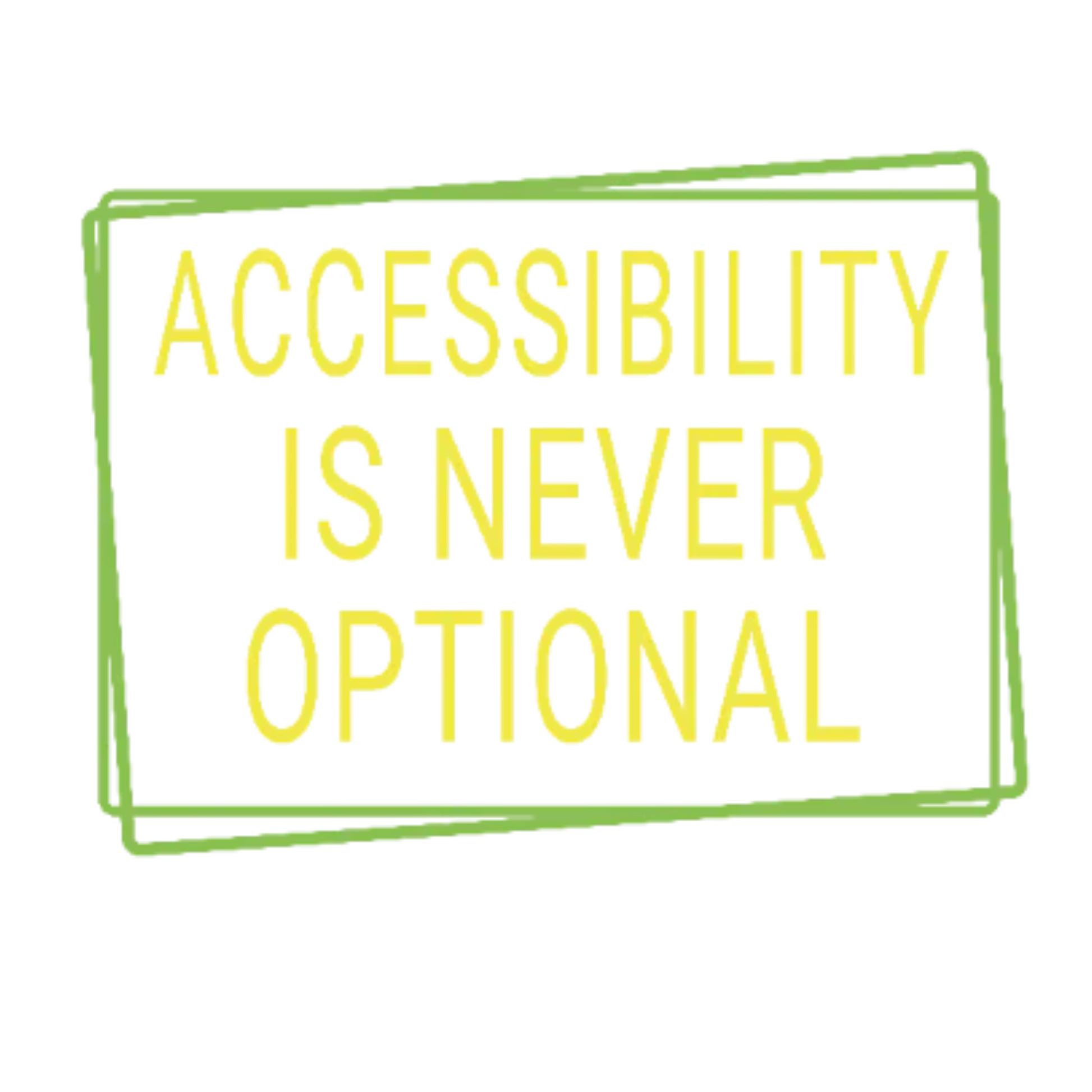 Text 'ACCESSIBILITY IS NEVER OPTIONAL' with a green border on a white background