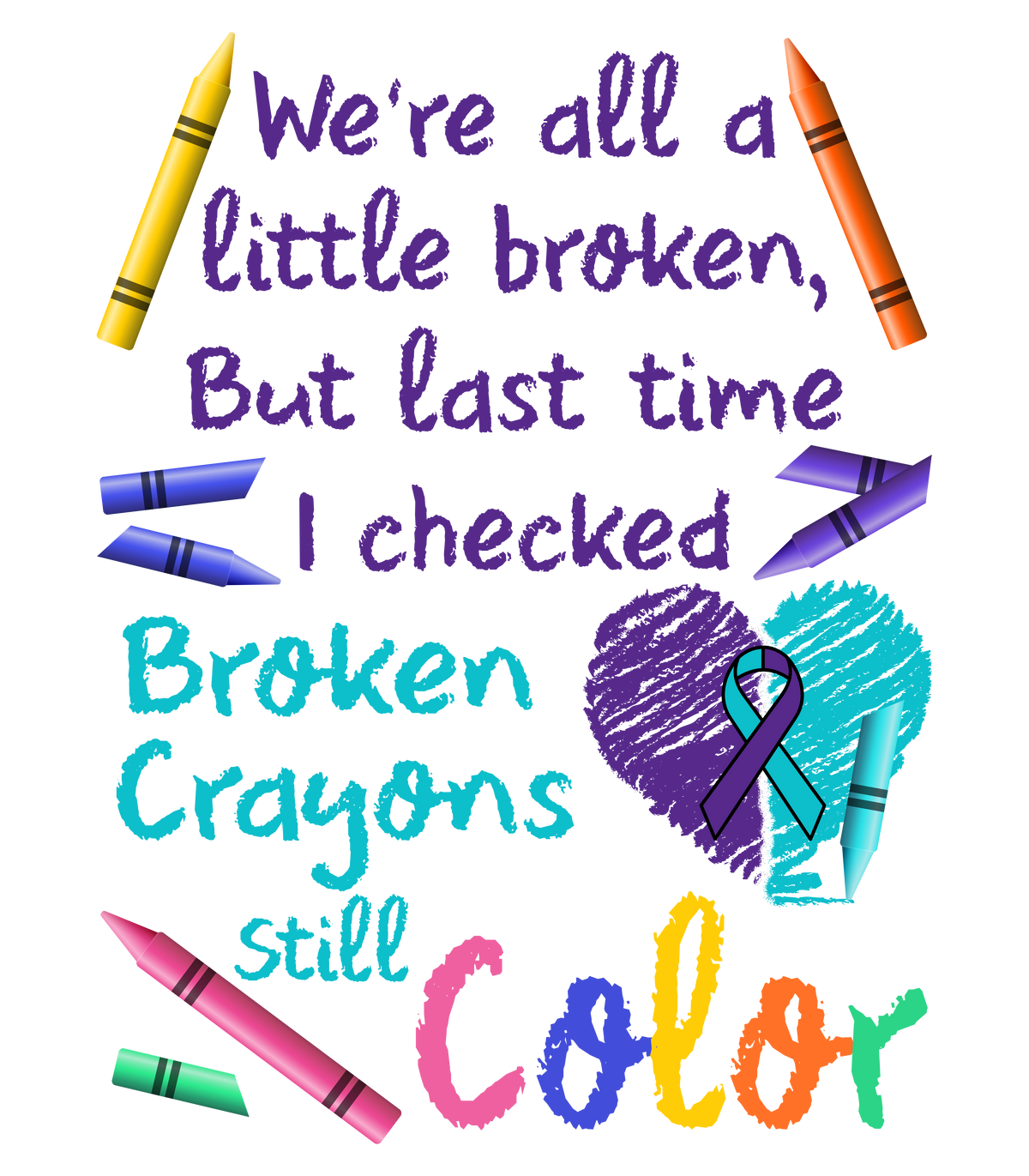 a transparent dtf transfer with the words We're all broken but last i checked broken crayons still color
