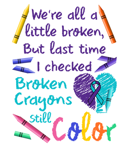 a transparent dtf transfer with the words We're all broken but last i checked broken crayons still color