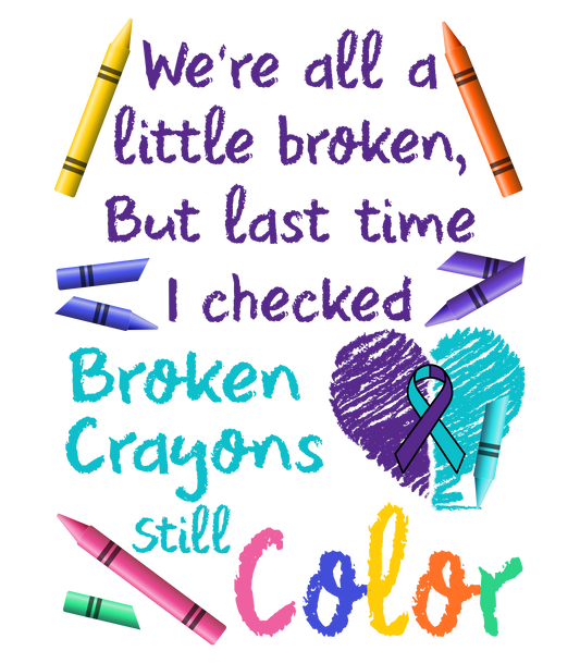 a transparent dtf transfer with the words We're all broken but last i checked broken crayons still color