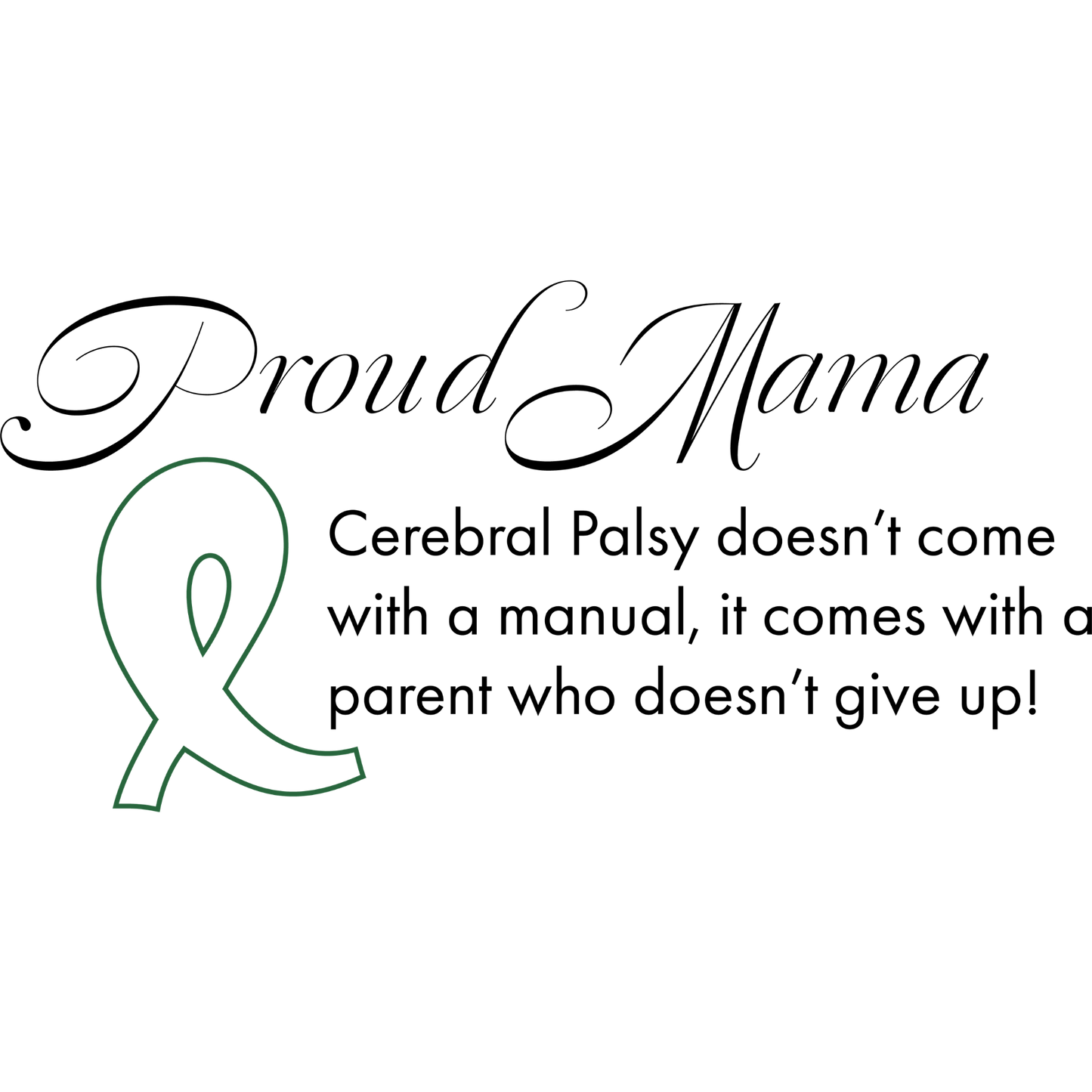Proud mama of a person with cerebral palsy dtf transfer written in black with a clear backgrond