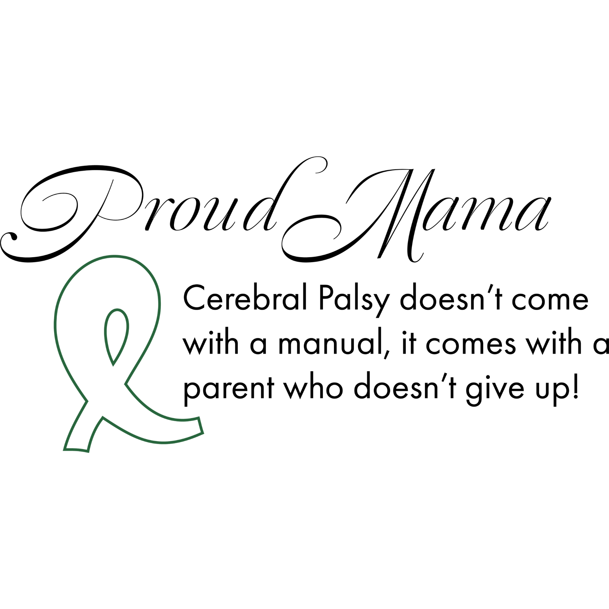 Proud mama of a person with cerebral palsy dtf transfer written in black with a clear backgrond