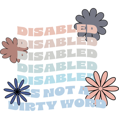Text 'DISABLED IS NOT A DIRTY WORD' with floral graphics on a white background