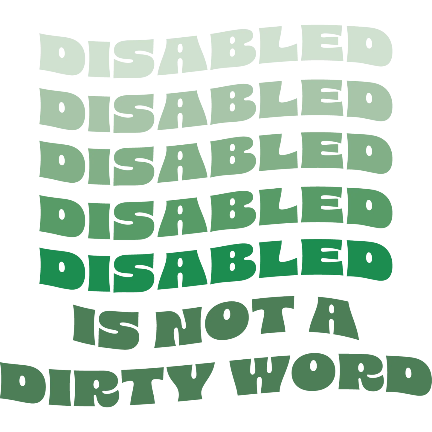 Repetition of 'DISABLED' in green with 'IS NOT A DIRTY WORD' below on a white background