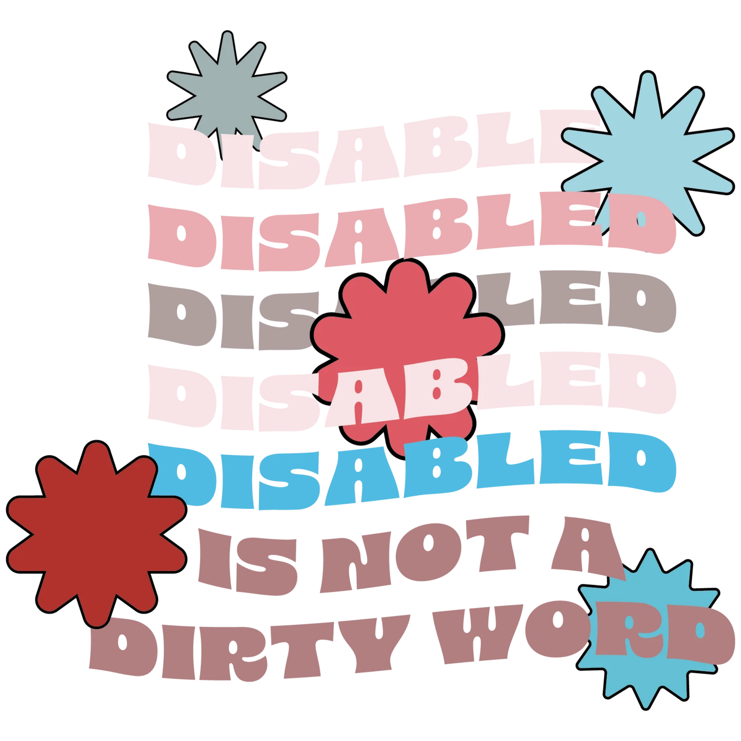 Repetitive text 'DISABLED' with colorful starburst graphics and 'DISABLED IS NOT A DIRTY WORD' at the bottom on a white background.