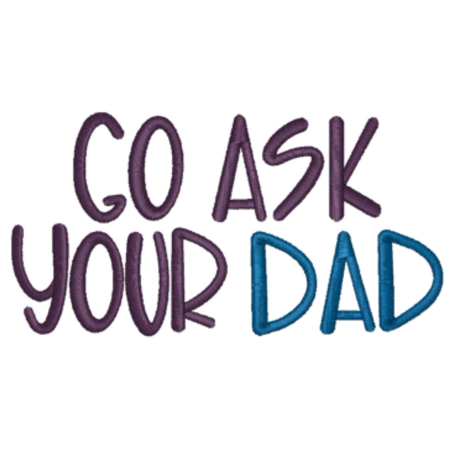 Text 'GO ASK YOUR DAD' in purple and blue on a white background