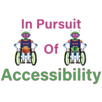 Two robots in wheelchairs with colorful outfits and helmets, with text 'In Pursuit of Accessibility' on a white background.