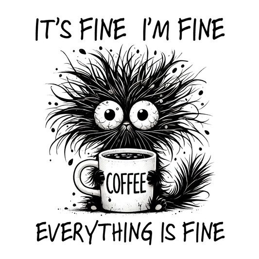 Illustration of a fluffy creature holding a coffee mug with text 'It's fine, I'm fine, everything is fine' on a white background.