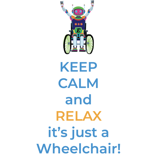 Colorful robot in a wheelchair with text 'Keep Calm and Relax, it's just a Wheelchair!' on a white background
