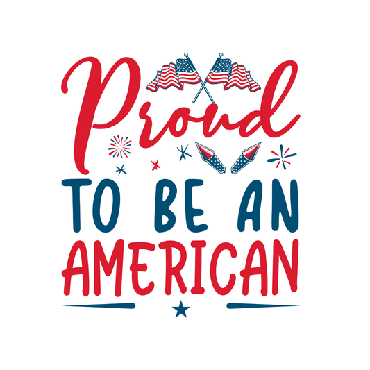 Text saying Proud to be an american with american flags and fireworks