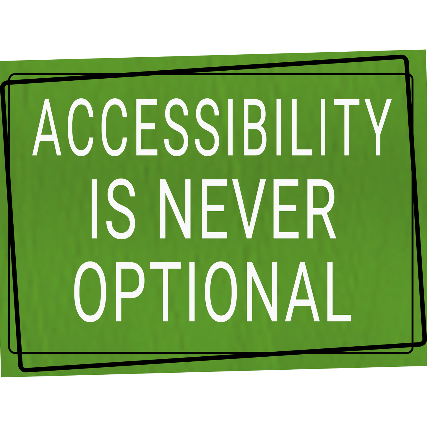 a design saying  'ACCESSIBILITY IS NEVER OPTIONAL' text on a white background