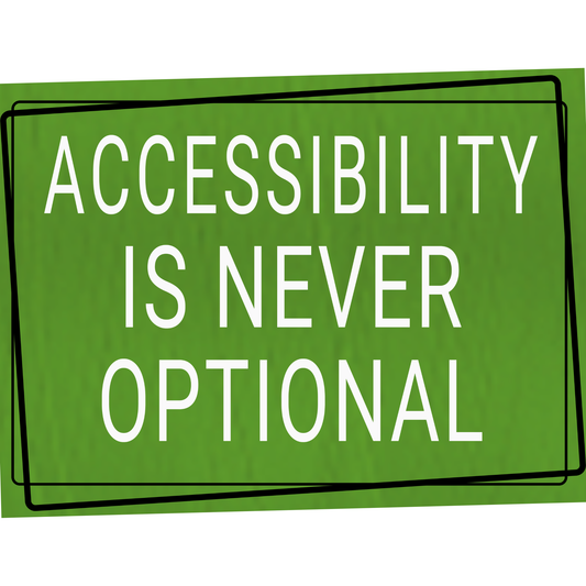 a design saying  'ACCESSIBILITY IS NEVER OPTIONAL' text on a white background