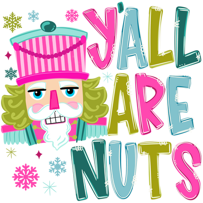 a brightly colored nutcracker head with the ords Y'All Are Nuts