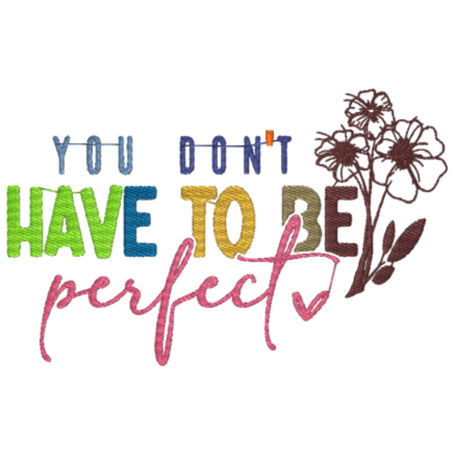 Embroidered Shirt that says You Don't have to be perfect. 